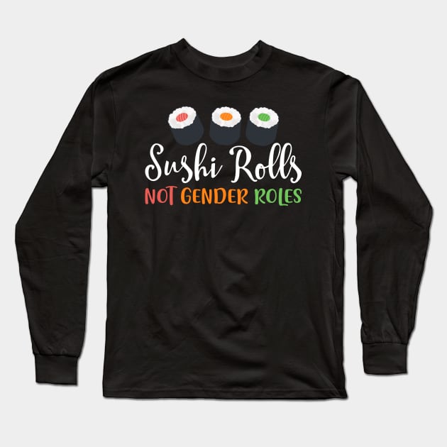 sushi rolls not gender roles T-Shirt Long Sleeve T-Shirt by biNutz